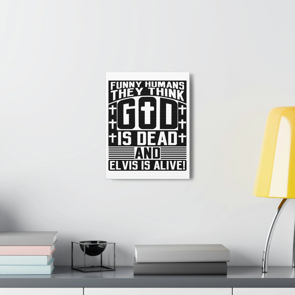 Scripture Walls Funny Humans They Think God Is Dead Revelation 1:18 Unframed